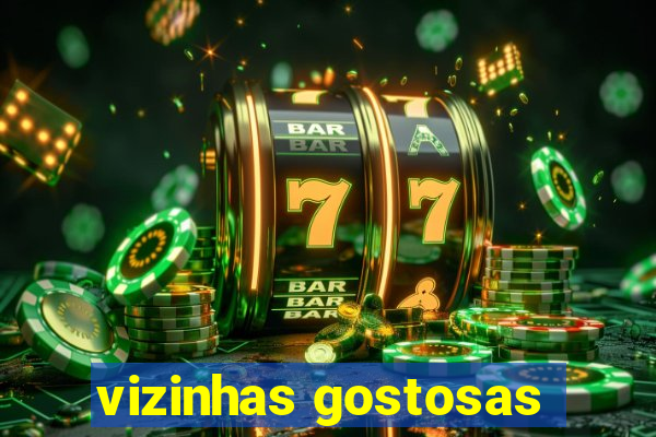 vizinhas gostosas